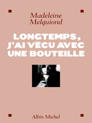 cover image of Longtemps, j'ai vécu avec une bouteille